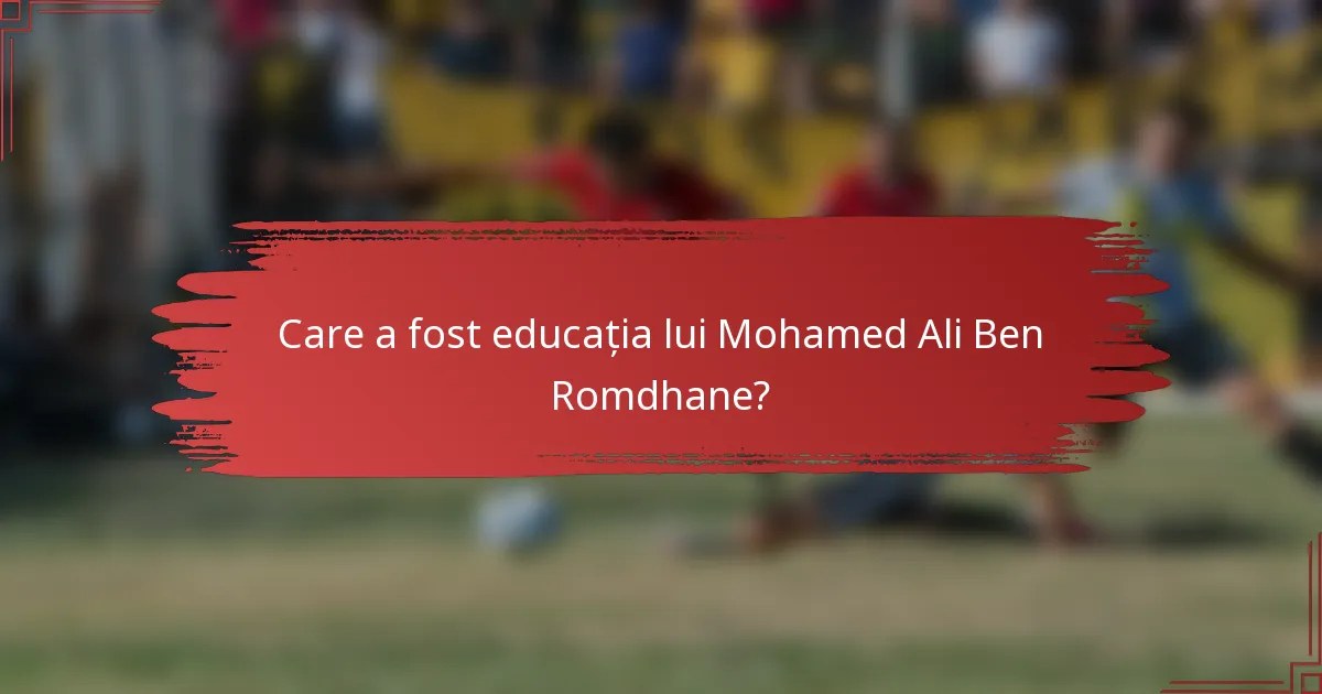 Care a fost educația lui Mohamed Ali Ben Romdhane?
