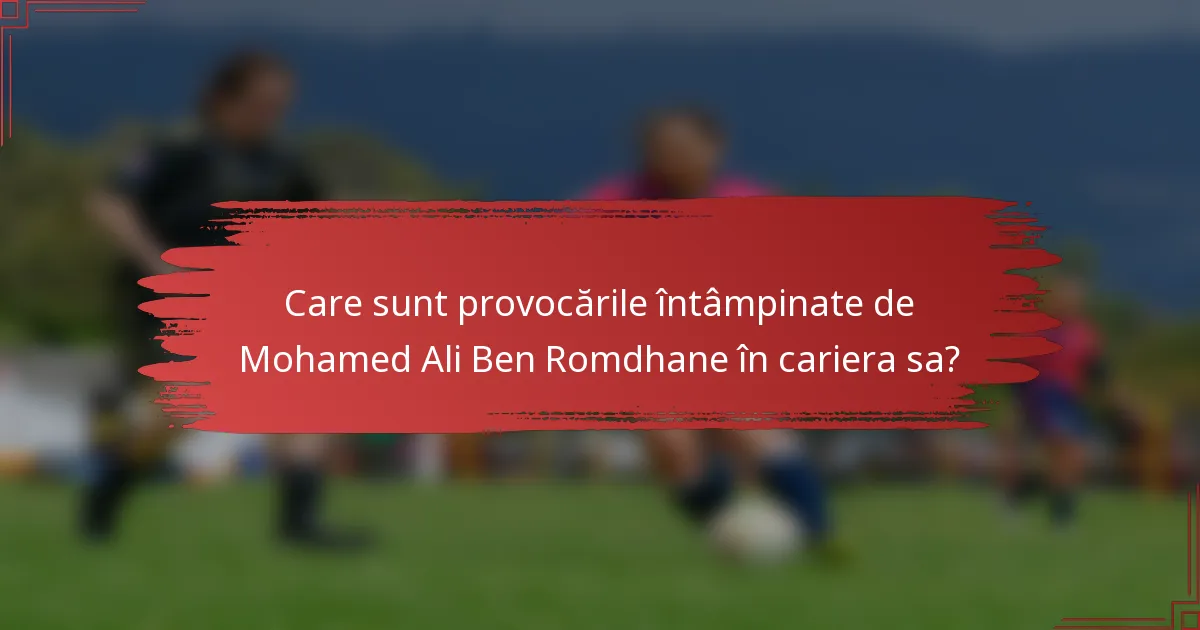 Care sunt provocările întâmpinate de Mohamed Ali Ben Romdhane în cariera sa?