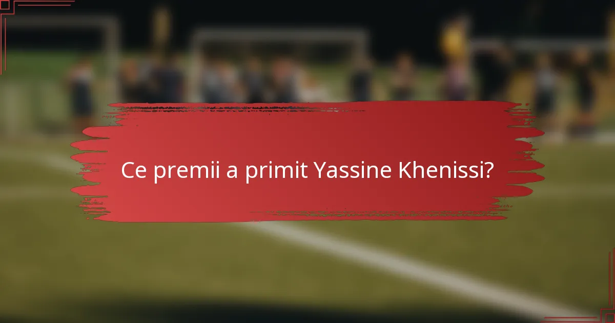Ce premii a primit Yassine Khenissi?