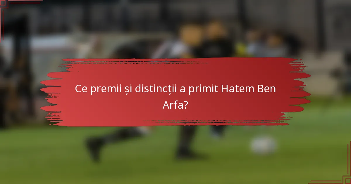 Ce premii și distincții a primit Hatem Ben Arfa?