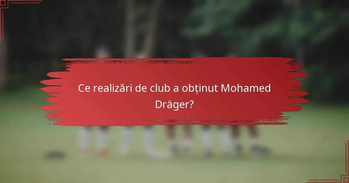 Ce realizări de club a obținut Mohamed Dräger?