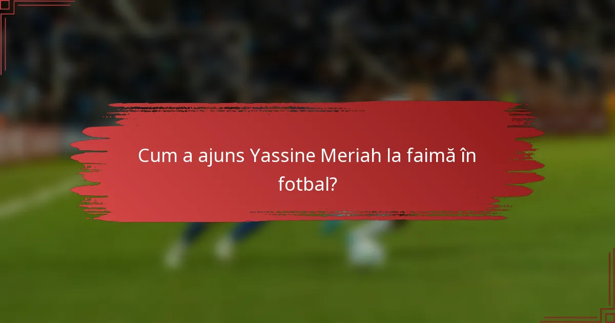Cum a ajuns Yassine Meriah la faimă în fotbal?