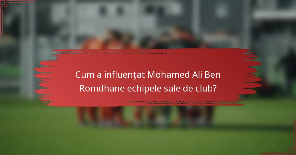 Cum a influențat Mohamed Ali Ben Romdhane echipele sale de club?