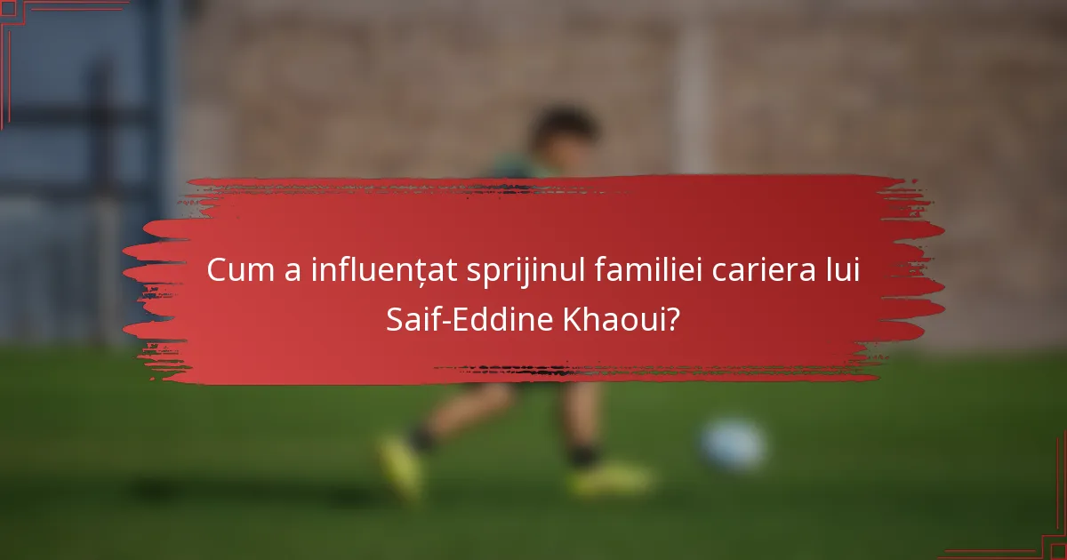 Cum a influențat sprijinul familiei cariera lui Saif-Eddine Khaoui?