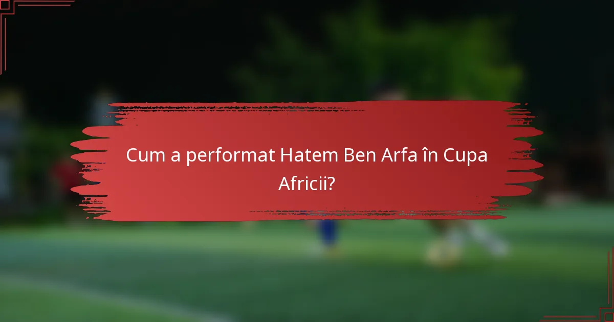 Cum a performat Hatem Ben Arfa în Cupa Africii?